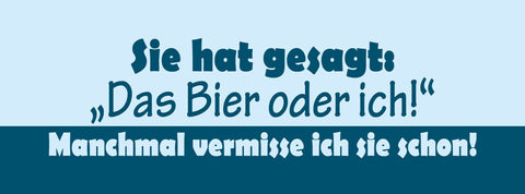 Schild Sie Hat Gesagt Das Bier Oder Ich Manchmal Vermisse Ich Sie Schon 27 x 10