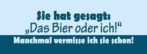 Schild Sie Hat Gesagt Das Bier Oder Ich Manchmal Vermisse Ich Sie Schon 27 x 10