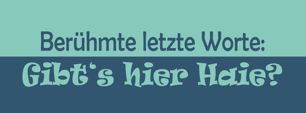 Schild Berühmte Letzte Worte Gibts Hier Haie Meer Haifisch 27 x 10 Blech od.Holz