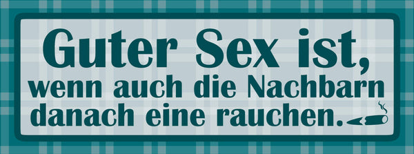 Schild Guter Sex Ist Wenn Auch Die Nachbarn Danach Eine Rauchen 27 x 10