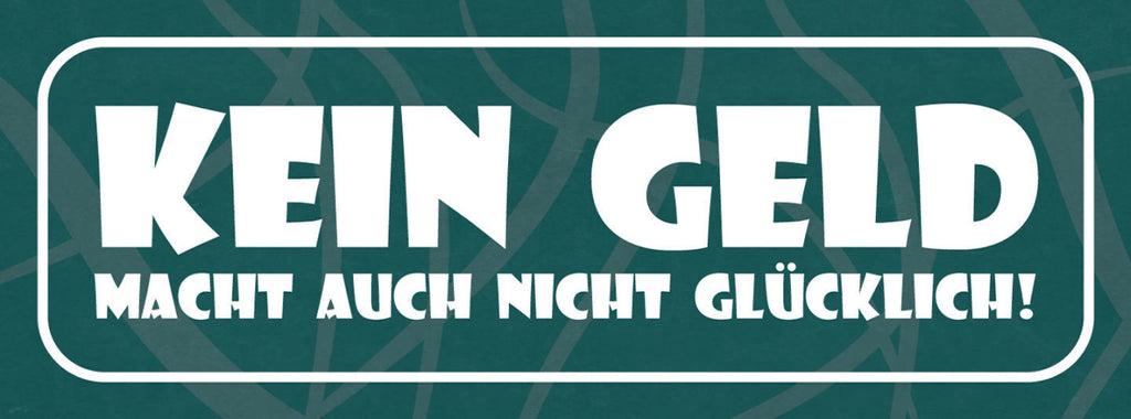 Schild Kein Geld Macht Auch Nicht Glücklich Arm Pleite 27 x 10 Blech od. Holz