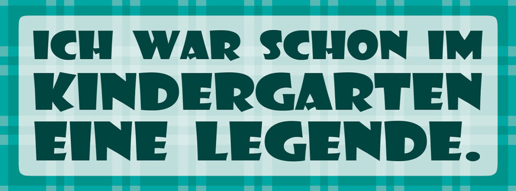 Schild Ich War Schon Im Kindergarten Eine Legende 27 x 10 Blech od. Holz