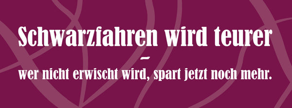 Schild Schwarzfahren Wird Teurer Wer Nicht Erwischt Wird Spart Jetzt Noch Mehr