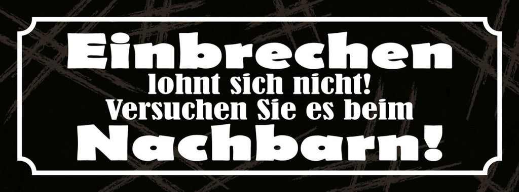 Schild Einbrechen Lohnt Sich Nicht Versuchen Sie Es Beim Nachbarn 27 x 10