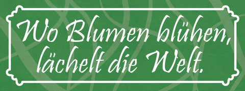 Schild Wo Blumen Blühen Lächelt Die Welt Garten Park 27 x 10 Blech od. Holz