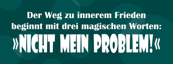 Schild Weg Zum Inneren Frieden Beginnt Mit 3 Magischen Worten Nicht Mein Problem