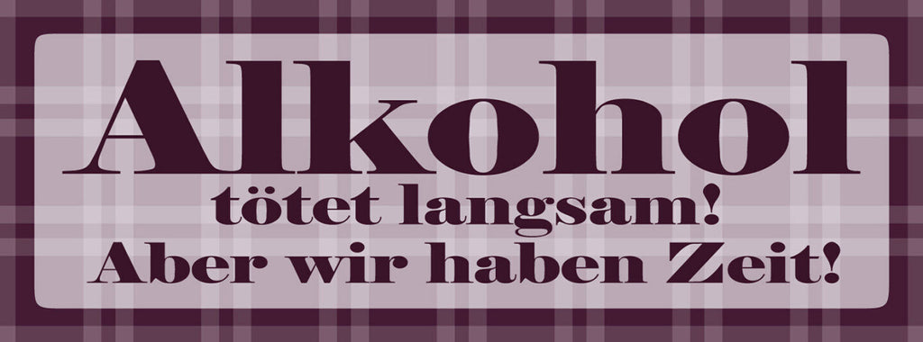 Schild Alkohol Tötet Langsam Aber Wir Haben Zeit Trinken 27 x 10 Blech od. Holz
