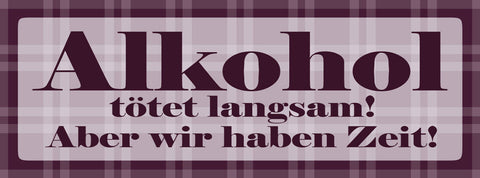 Schild Alkohol Tötet Langsam Aber Wir Haben Zeit Trinken 27 x 10 Blech od. Holz