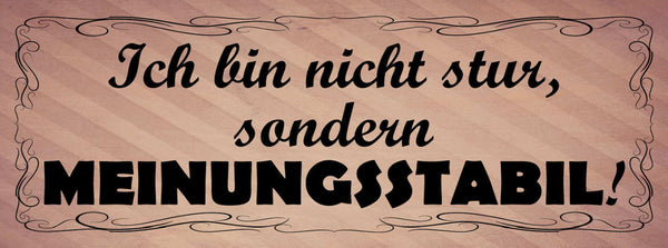 Schild Ich Bin Nicht Stur Sondern Meinungsstabil 27 x 10 Blech od.Holz