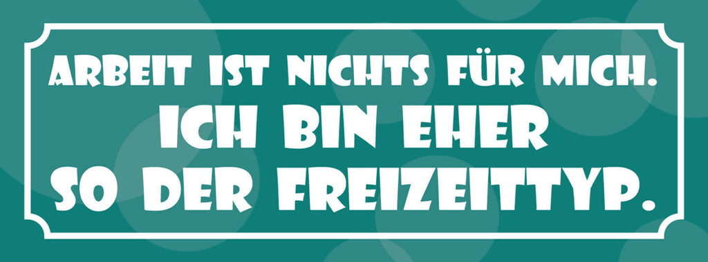 Schild Arbeit Ist Nichts Für Mich Ich Bin Eher So Der Freizeit Typ 27 x 10