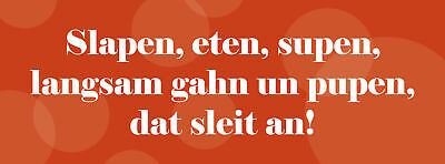 Schild Slapen Eten Supen Langsam Gahn Un Pupen Dat Sleit An 27x10 Blech od.Holz