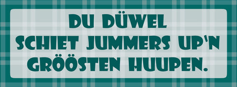 Schild Du Düwel Schiet Jummers Up'n Gröösten Huupen 27 x 10 Blech od. Holz