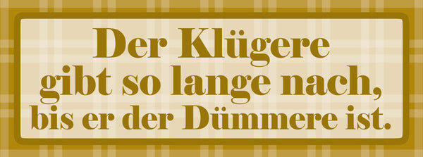 Schild Der Klügere Gibt So Lange Nach Bis Er Der Dümmere Ist 27 x 10