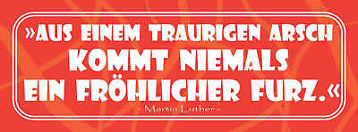 Schild Aus Einem Traurigen Arsch Kommt Niemals Ein Fröhlicher Furz Luther 27x10