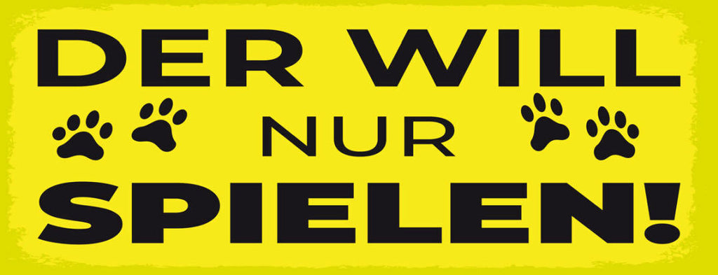 Schild Der Will Nur Spielen Hund Hunde Liebe Haus Tier 27x10 Blech od.Holz