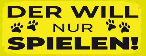 Schild Der Will Nur Spielen Hund Hunde Liebe Haus Tier 27x10 Blech od.Holz