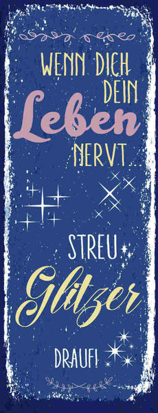 Schild Wenn Dich Dein Leben Nervt Streu Glitzer Drauf 27x10 Blech od.Holz