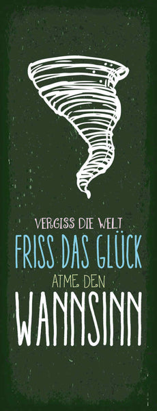 Schild Vergiss Die Welt Friss Das Glück Atme Den Wahnsinn 27x10 Blech od.Holz