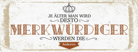 Schild Je Älter Man Wird Desto Merkwürdiger Werden Die Anderen Alter Alt 27x10
