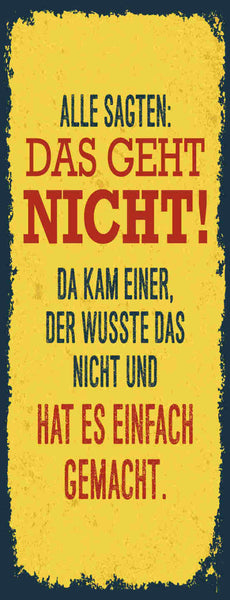 Schild Alle Sagten Das Geht Nicht Kam Einer Wusste Das Nicht Einfach Gemacht