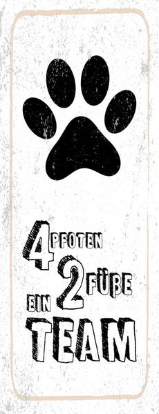 Schild 4 Pfoten 2 Füße Ein Team Katze Hund Haus Tier Mensch 27x10 Blech od.Holz
