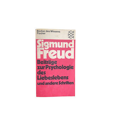 Sigmund Freud BEITRÄGE ZUR PSYCHOLOGIE DES LIEBESLEBENS UND ANDERE SCHRIFTEN