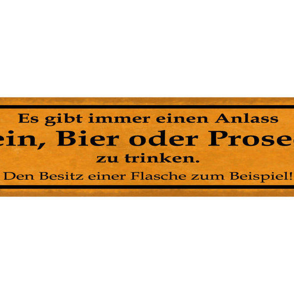 Schild Wein Bier Prosecco Alkohol Flasche Anlass Grund 46 x 10 Blech od. Holz