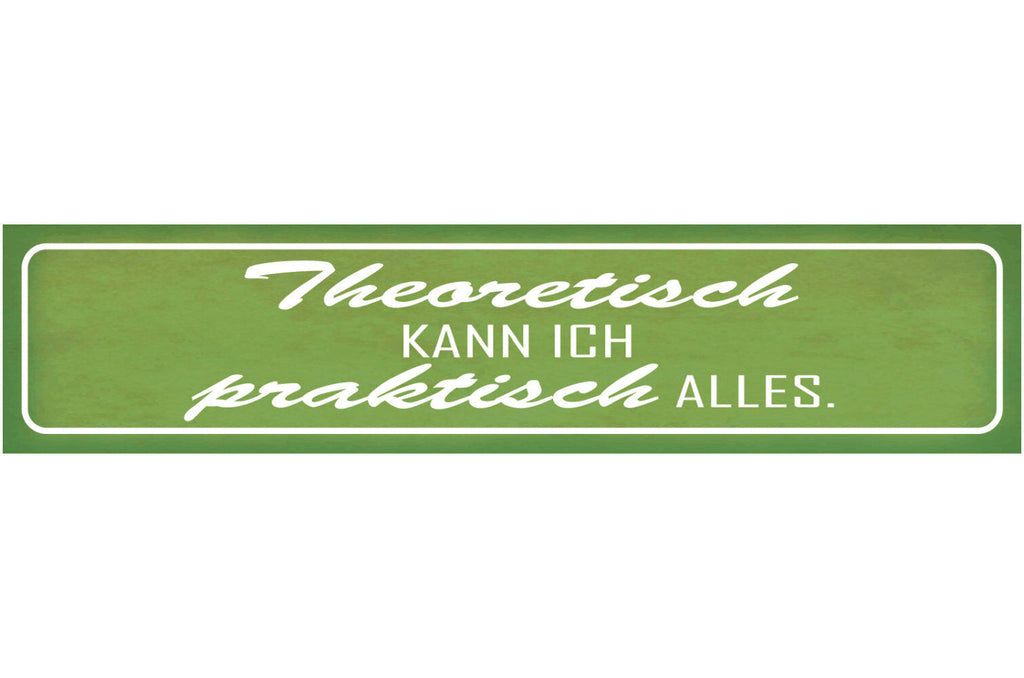 Schild Theoretisch Praktisch Können Fähigkeiten Arbeit Job 46 x 10 Blech od.Holz