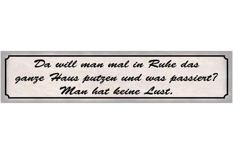 Schild Haus Putzen Keine Lust Ruhe Aufräumen Willen Faul 46 x 10 Blech od. Holz