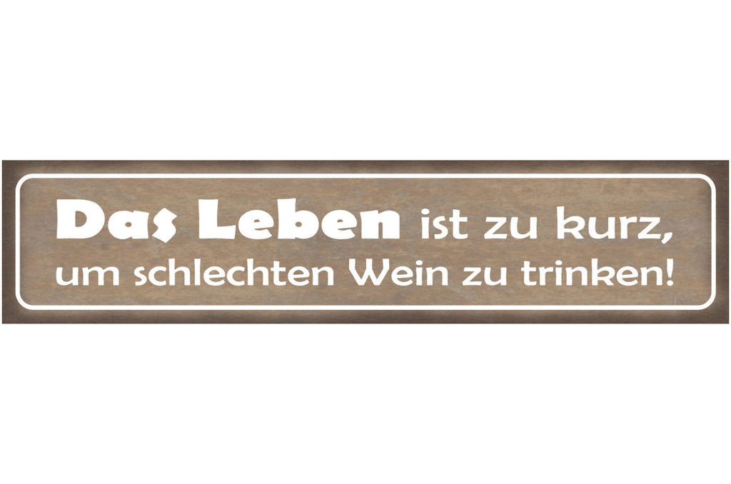 Schild Leben Zu Kurz Schlechter Wein Alkohol Glas Rebe 46 x 10 Blech od. Holz