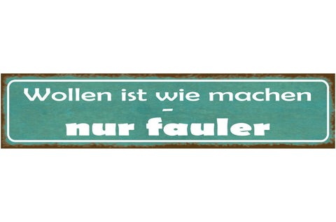 Schild Wollen Machen Nur Fauler Faul Plan Wunsch Nichtstun 46 x 10 Blech od.Holz