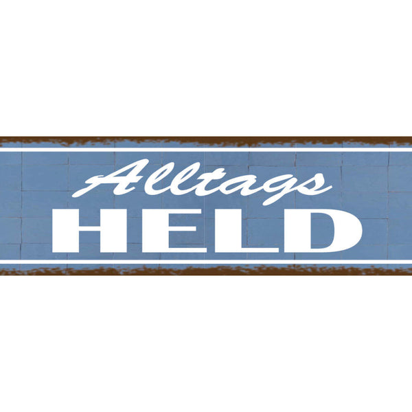 Schild Alltagsheld Leben Arbeit Job Mann Alltag Held Hero 46 x 10 Blech od. Holz