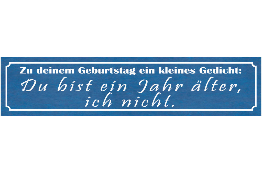 Schild Geburtstag Gedicht Du bist ein Jahr älter ich nicht 46 x 10 Blech od.Holz