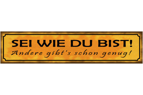 Schild Sei Wie Du bist Andere Gibt’s Schon Genug Liebe Ehe 46 x 10 Blech od.Holz