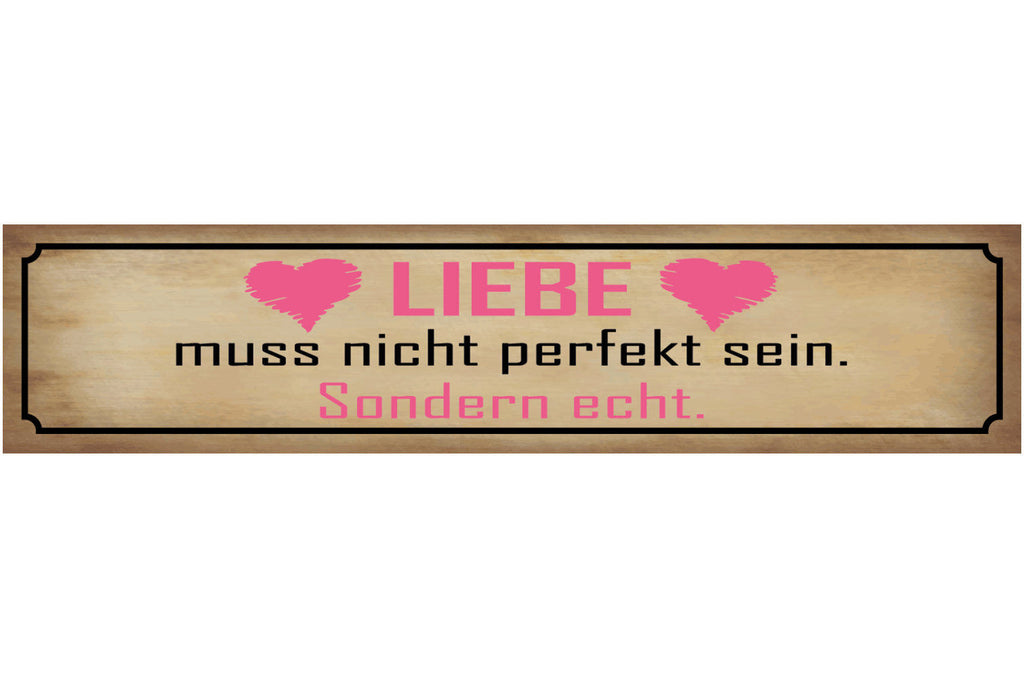 Schild Liebe Muss Nicht Perfekt Sein Sondern Echt Ehe Herz 46 x 10 Blech od.Holz