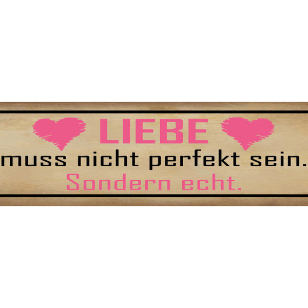 Schild Liebe Muss Nicht Perfekt Sein Sondern Echt Ehe Herz 46 x 10 Blech od.Holz