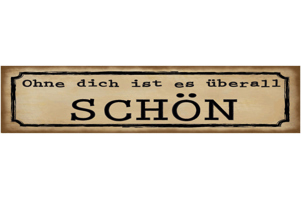 Schild Ohne Dich Ist Es Überall Schön Hass Liebe Ehe 46 x 10 Blech od. Holz