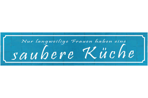 Schild Langweilige Frauen Saubere Küche Kochen Putzen 46 x 10 Blech od. Holz
