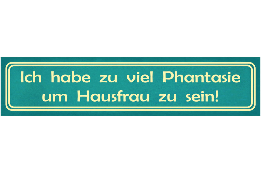 Schild Hausfrau Haushalt Phantasie Wohnung Putzen Kochen 46 x 10 Blech od. Holz