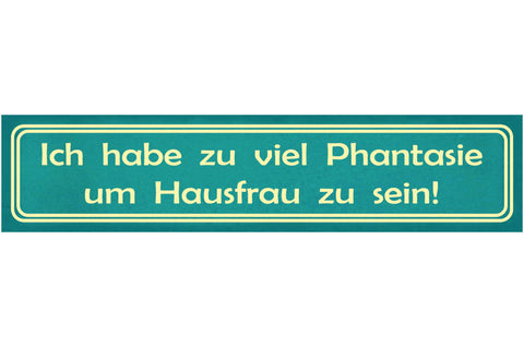 Schild Hausfrau Haushalt Phantasie Wohnung Putzen Kochen 46 x 10 Blech od. Holz
