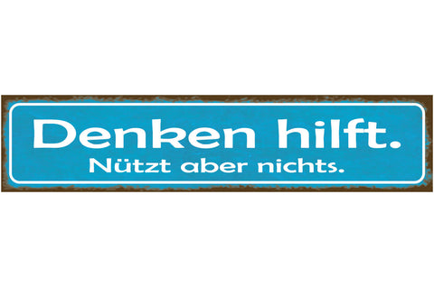 Schild Denken Hilft Nützt Nix Dumm Gehirn Benutzen Egal 46 x 10 Blech od. Holz