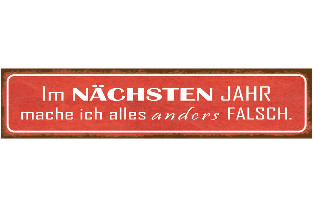 Schild Nächstes Jahr Alles Anders Falsch Vorsatz Silvester 46 x 10 Blech od.Holz