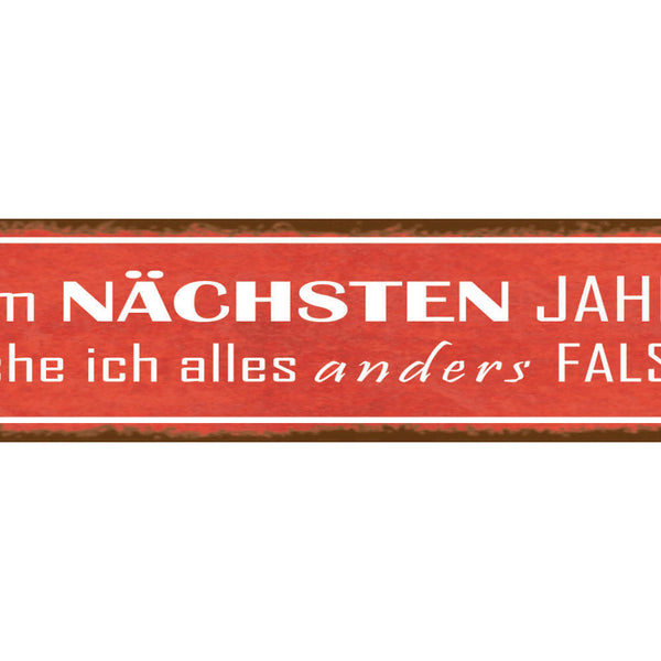 Schild Nächstes Jahr Alles Anders Falsch Vorsatz Silvester 46 x 10 Blech od.Holz