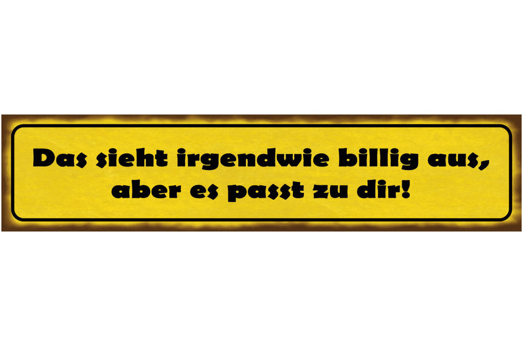 Schild Sieht Irgendwie Billig Aus Passt Zu Dir Kleidung 46 x 10 Blech od. Holz