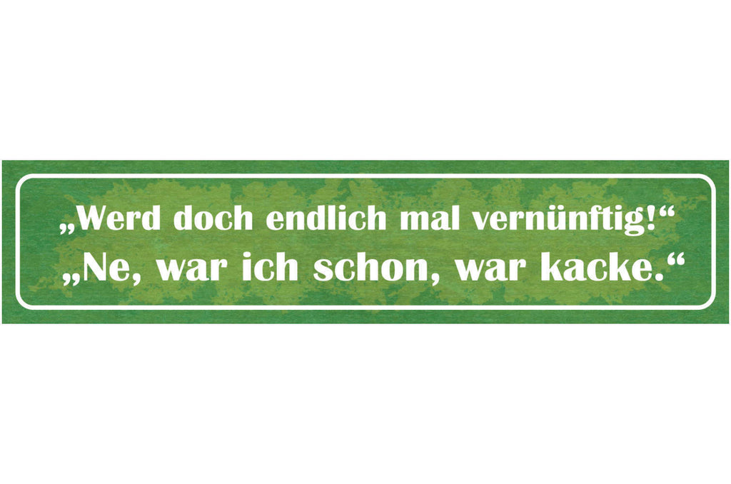 Schild Werd Doch Endlich Vernüftigt Nein War Schon Kacke 46 x 10 Blech od. Holz