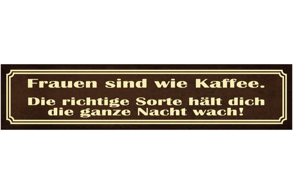 Schild Frauen Koffein Kaffe Ganze Nacht Wach Munter Liebe 46 x 10 Blech od. Holz
