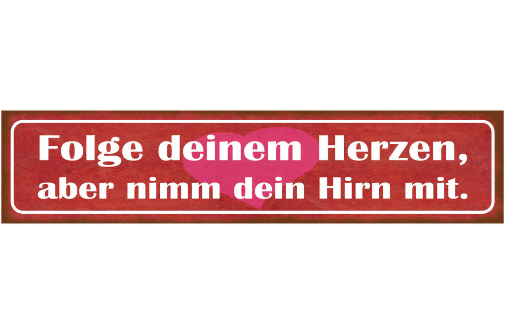 Schild Folge Deinem Herzen Aber Nimm Dein Hirn Mit Liebe 46 x 10 Blech od. Holz