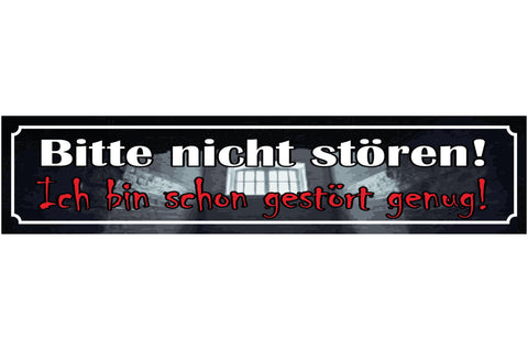 Schild Bitte Nicht Stören Ich Bin Schon Gestört Genug 46 x 10 Blech od. Holz