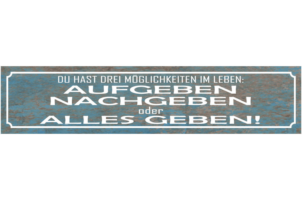 Schild Möglichkeiten Leben Aufgeben Nachgeben Alles Geben 46 x 10 Blech od.Holz