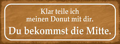 Schild Klar Teile Ich Meinen Donut Mit Dir Du Bekommst Mitte 27x10 Blech od.Holz